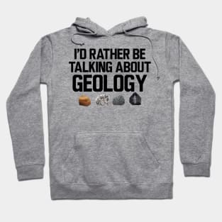 Geologist - I'd rather be talking about my geology Hoodie